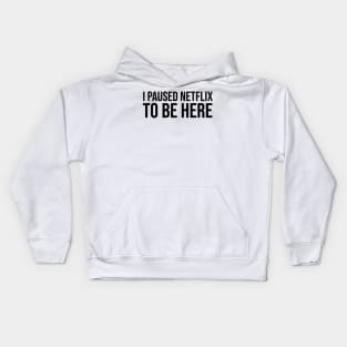 I Paused Netflix To Be Here Kids Hoodie